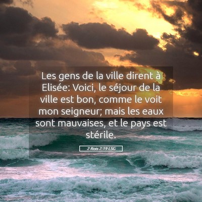 Picture 05 - 2 Rois 2:19 LSG - Les gens de la ville dirent à Elisée: Voici, le - Bible Verse Picture