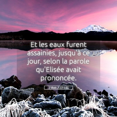 Picture 05 - 2 Rois 2:22 LSG - Et les eaux furent assainies, jusqu'à ce jour, - Bible Verse Picture