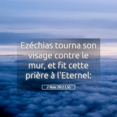 Picture 05 - 2 Rois 20:2 LSG - Ezéchias tourna son visage contre le mur, et fit - Bible Verse Picture