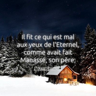 Picture 05 - 2 Rois 21:20 LSG - Il fit ce qui est mal aux yeux de l'Eternel, - Bible Verse Picture