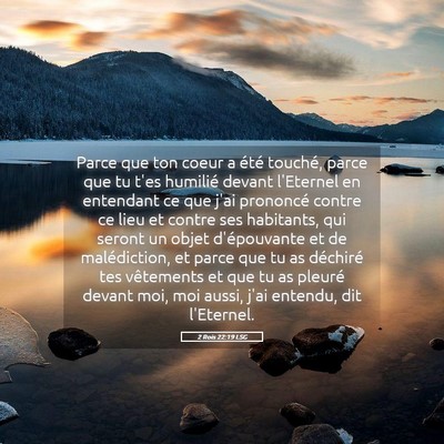 Picture 05 - 2 Rois 22:19 LSG - Parce que ton coeur a été touché, parce que tu - Bible Verse Picture