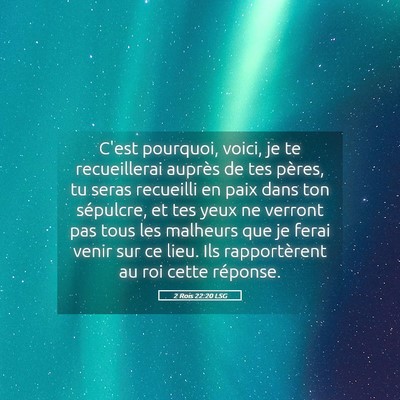 Picture 05 - 2 Rois 22:20 LSG - C'est pourquoi, voici, je te recueillerai auprès - Bible Verse Picture