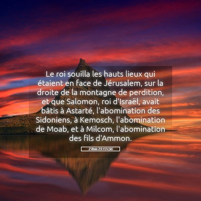 Picture 05 - 2 Rois 23:13 LSG - Le roi souilla les hauts lieux qui étaient en - Bible Verse Picture