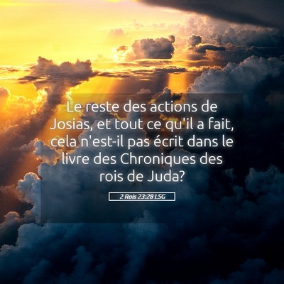 Picture 05 - 2 Rois 23:28 LSG - Le reste des actions de Josias, et tout ce qu'il - Bible Verse Picture