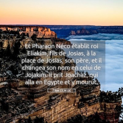 Picture 05 - 2 Rois 23:34 LSG - Et Pharaon Néco établit roi Eliakim, fils de - Bible Verse Picture