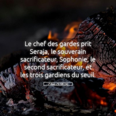 Picture 05 - 2 Rois 25:18 LSG - Le chef des gardes prit Seraja, le souverain - Bible Verse Picture