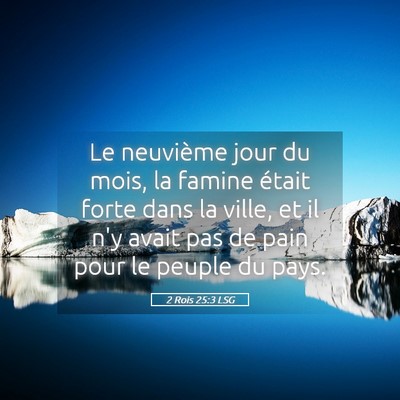 Picture 05 - 2 Rois 25:3 LSG - Le neuvième jour du mois, la famine était forte - Bible Verse Picture