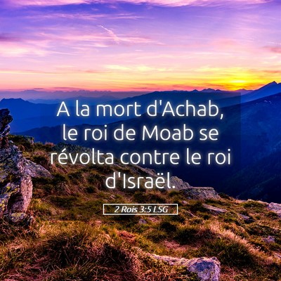 Picture 05 - 2 Rois 3:5 LSG - A la mort d'Achab, le roi de Moab se révolta - Bible Verse Picture