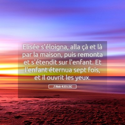 Picture 05 - 2 Rois 4:35 LSG - Elisée s'éloigna, alla çà et là par la - Bible Verse Picture