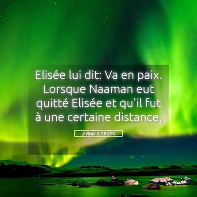 Picture 05 - 2 Rois 5:19 LSG - Elisée lui dit: Va en paix. Lorsque Naaman eut - Bible Verse Picture