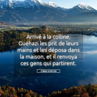Picture 05 - 2 Rois 5:24 LSG - Arrivé à la colline, Guéhazi les prit de leurs - Bible Verse Picture