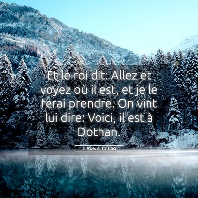 Picture 05 - 2 Rois 6:13 LSG - Et le roi dit: Allez et voyez où il est, et je - Bible Verse Picture