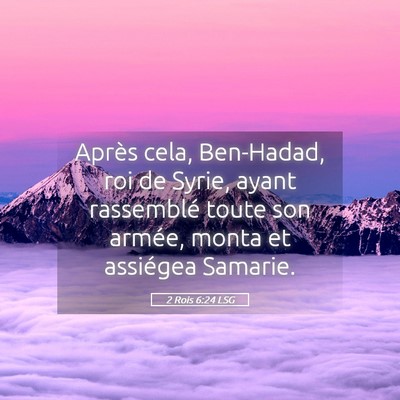 Picture 05 - 2 Rois 6:24 LSG - Après cela, Ben-Hadad, roi de Syrie, ayant - Bible Verse Picture