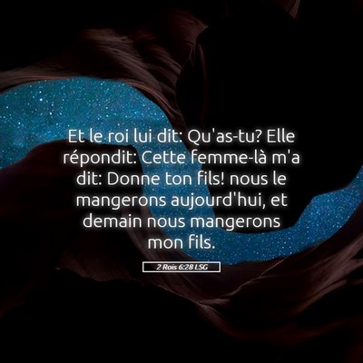 Picture 05 - 2 Rois 6:28 LSG - Et le roi lui dit: Qu'as-tu? Elle répondit: - Bible Verse Picture