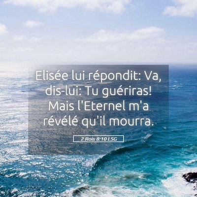 Picture 05 - 2 Rois 8:10 LSG - Elisée lui répondit: Va, dis-lui: Tu guériras! - Bible Verse Picture