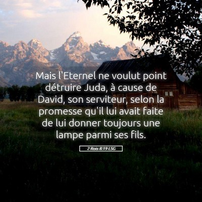 Picture 05 - 2 Rois 8:19 LSG - Mais l'Eternel ne voulut point détruire Juda, à - Bible Verse Picture