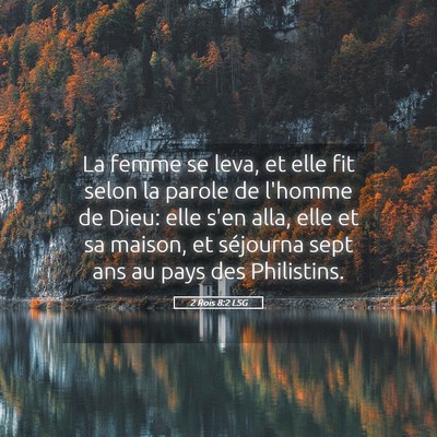 Picture 05 - 2 Rois 8:2 LSG - La femme se leva, et elle fit selon la parole de - Bible Verse Picture