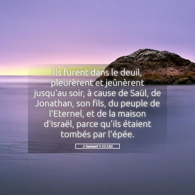 Picture 05 - 2 Samuel 1:12 LSG - Ils furent dans le deuil, pleurèrent et - Bible Verse Picture