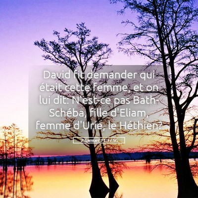 Picture 05 - 2 Samuel 11:3 LSG - David fit demander qui était cette femme, et on - Bible Verse Picture