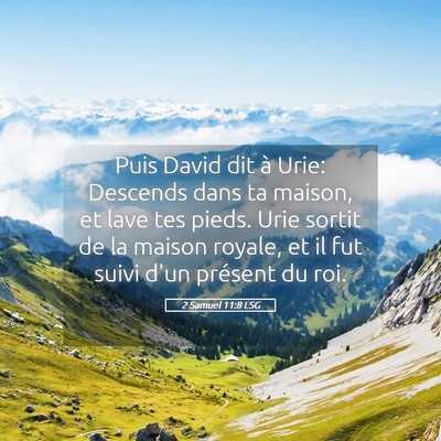Picture 05 - 2 Samuel 11:8 LSG - Puis David dit à Urie: Descends dans ta maison, - Bible Verse Picture