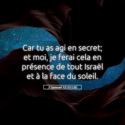 Picture 05 - 2 Samuel 12:12 LSG - Car tu as agi en secret; et moi, je ferai cela en - Bible Verse Picture