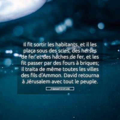 Picture 05 - 2 Samuel 12:31 LSG - Il fit sortir les habitants, et il les plaça - Bible Verse Picture