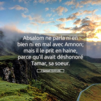 Picture 05 - 2 Samuel 13:22 LSG - Absalom ne parla ni en bien ni en mal avec Amnon; - Bible Verse Picture