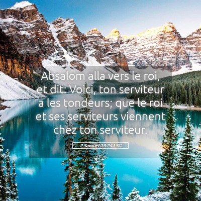 Picture 05 - 2 Samuel 13:24 LSG - Absalom alla vers le roi, et dit: Voici, ton - Bible Verse Picture