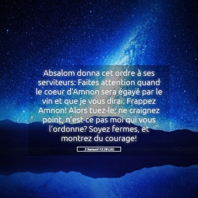 Picture 05 - 2 Samuel 13:28 LSG - Absalom donna cet ordre à ses serviteurs: Faites - Bible Verse Picture