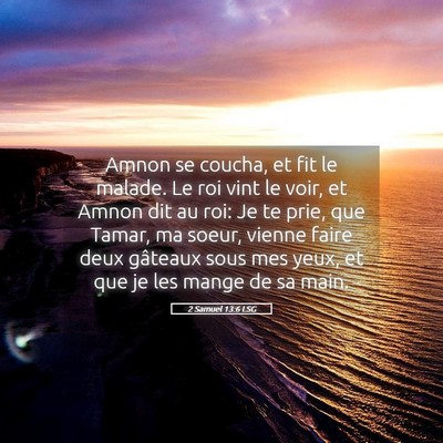 Picture 05 - 2 Samuel 13:6 LSG - Amnon se coucha, et fit le malade. Le roi vint le - Bible Verse Picture