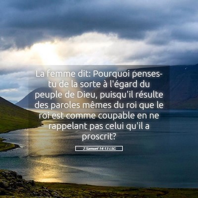 Picture 05 - 2 Samuel 14:13 LSG - La femme dit: Pourquoi penses-tu de la sorte à - Bible Verse Picture