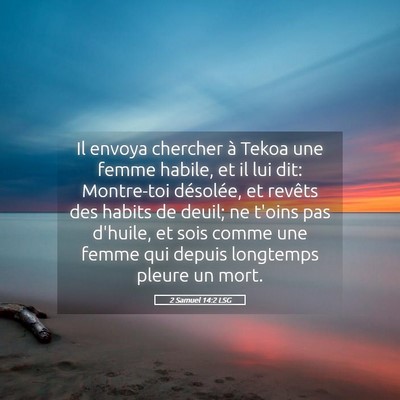 Picture 05 - 2 Samuel 14:2 LSG - Il envoya chercher à Tekoa une femme habile, et - Bible Verse Picture