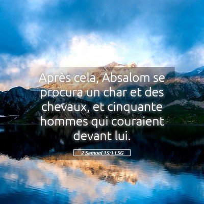 Picture 05 - 2 Samuel 15:1 LSG - Après cela, Absalom se procura un char et des - Bible Verse Picture