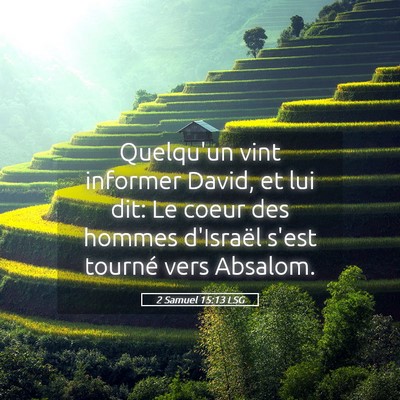 Picture 05 - 2 Samuel 15:13 LSG - Quelqu'un vint informer David, et lui dit: Le - Bible Verse Picture