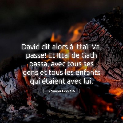 Picture 05 - 2 Samuel 15:22 LSG - David dit alors à Ittaï: Va, passe! Et Ittaï - Bible Verse Picture