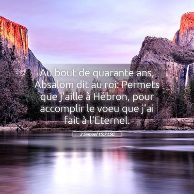 Picture 05 - 2 Samuel 15:7 LSG - Au bout de quarante ans, Absalom dit au roi: - Bible Verse Picture