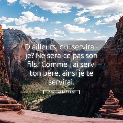 Picture 05 - 2 Samuel 16:19 LSG - D'ailleurs, qui servirai-je? Ne sera-ce pas son - Bible Verse Picture