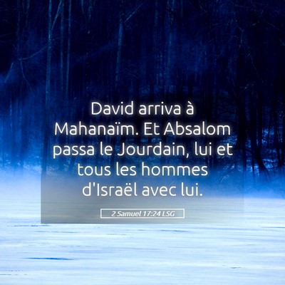 Picture 05 - 2 Samuel 17:24 LSG - David arriva à Mahanaïm. Et Absalom passa le - Bible Verse Picture