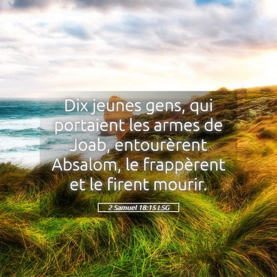 Picture 05 - 2 Samuel 18:15 LSG - Dix jeunes gens, qui portaient les armes de Joab, - Bible Verse Picture