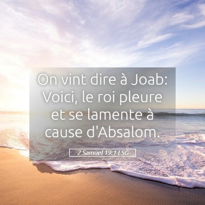Picture 05 - 2 Samuel 19:1 LSG - On vint dire à Joab: Voici, le roi pleure et se - Bible Verse Picture