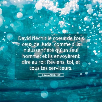 Picture 05 - 2 Samuel 19:14 LSG - David fléchit le coeur de tous ceux de Juda, - Bible Verse Picture