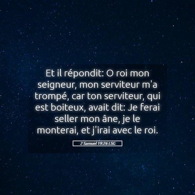 Picture 05 - 2 Samuel 19:26 LSG - Et il répondit: O roi mon seigneur, mon - Bible Verse Picture