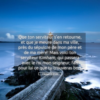Picture 05 - 2 Samuel 19:37 LSG - Que ton serviteur s'en retourne, et que je meure - Bible Verse Picture