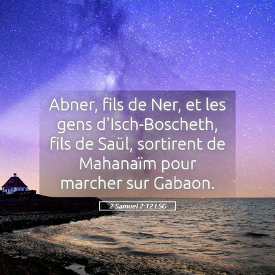 Picture 05 - 2 Samuel 2:12 LSG - Abner, fils de Ner, et les gens d'Isch-Boscheth, - Bible Verse Picture