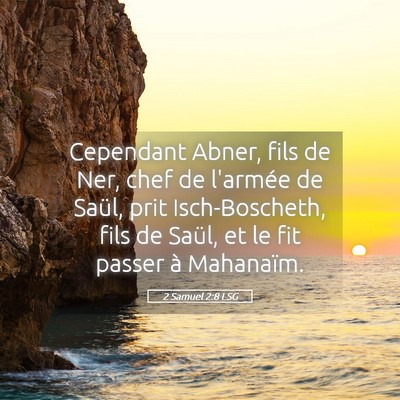 Picture 05 - 2 Samuel 2:8 LSG - Cependant Abner, fils de Ner, chef de l'armée de - Bible Verse Picture