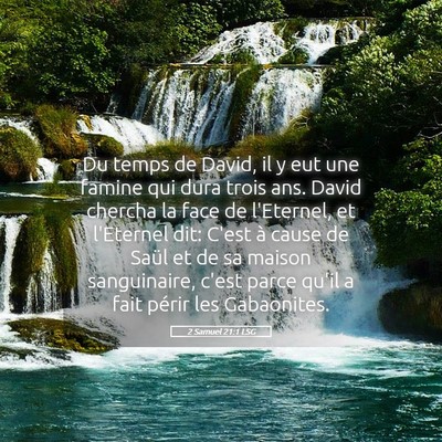 Picture 05 - 2 Samuel 21:1 LSG - Du temps de David, il y eut une famine qui dura - Bible Verse Picture