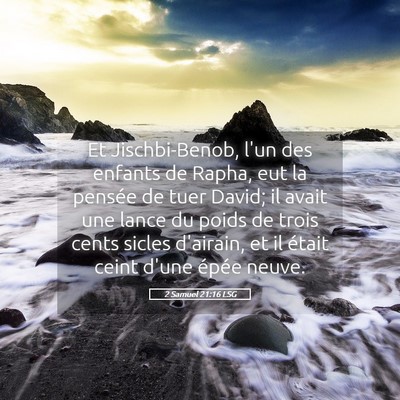 Picture 05 - 2 Samuel 21:16 LSG - Et Jischbi-Benob, l'un des enfants de Rapha, eut - Bible Verse Picture