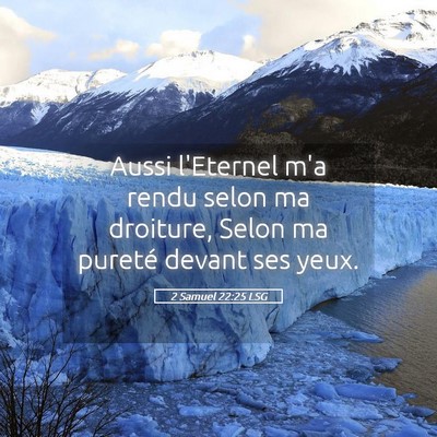 Picture 05 - 2 Samuel 22:25 LSG - Aussi l'Eternel m'a rendu selon ma droiture, - Bible Verse Picture