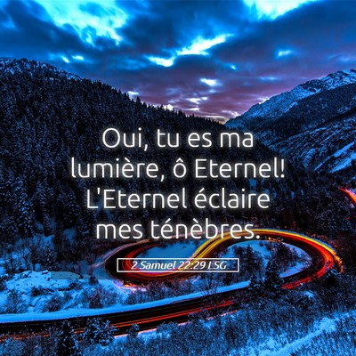 Picture 05 - 2 Samuel 22:29 LSG - Oui, tu es ma lumière, ô Eternel! L'Eternel - Bible Verse Picture