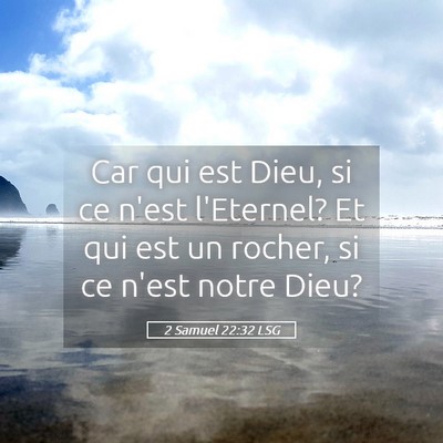 Picture 05 - 2 Samuel 22:32 LSG - Car qui est Dieu, si ce n'est l'Eternel? Et qui - Bible Verse Picture